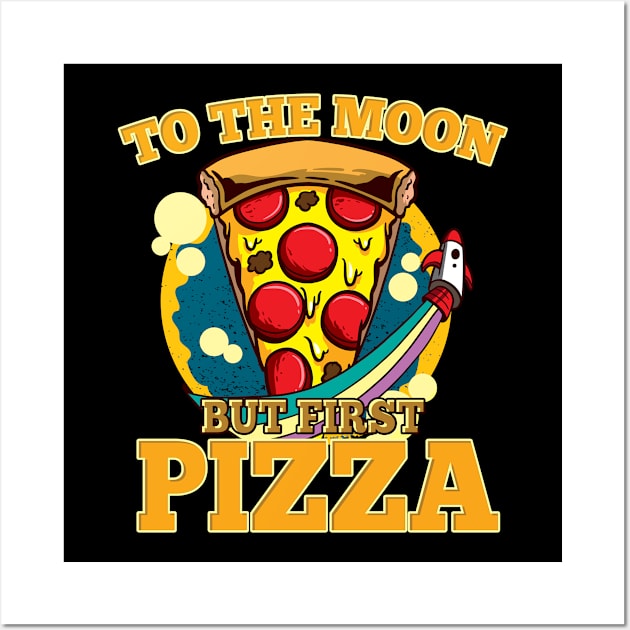 To The Moon But First Pizza Then Off To The Moon Wall Art by Cedinho